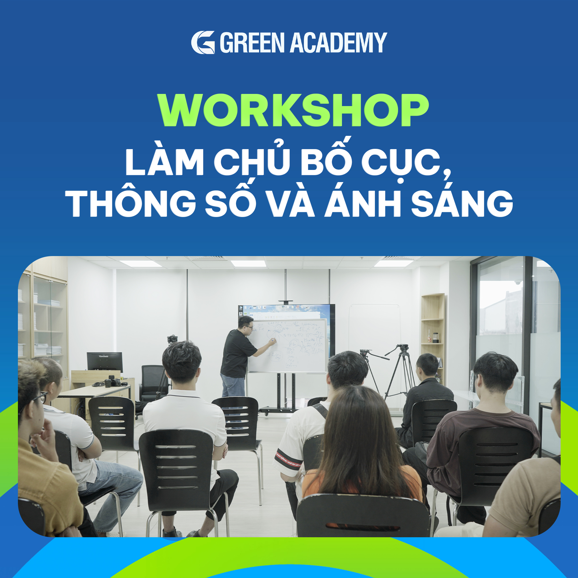 Workshop làm chủ bố cục, thông số, ánh sáng - Green Academy